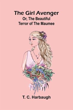 Cover The Girl Avenger; Or, The Beautiful Terror of the Maumee