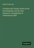 Columbia and Canada. Notes on the Great Republic and the New Dominion. A Supplement to 