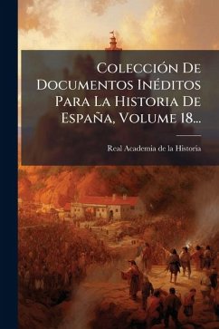 Cover ColecciÃ3n De Documentos InÃ(c)ditos Para La Historia De España, Volume 18...
