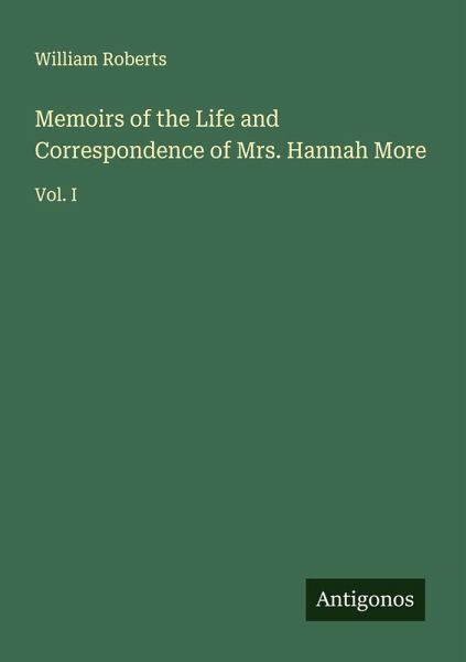 Memoirs of the Life and Correspondence of Mrs. Hannah More