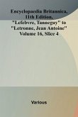 Encyclopaedia Britannica, 11th Edition, "Lefebvre, Tanneguy" to "Letronne, Jean Antoine" Volume 16, Slice 4 Encyclopaedia Britannica, 11th Edition, "Lefebvre, Tanneguy" to "Letronne, Jean Antoine" Volume 16, Slice 4