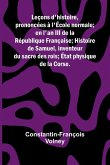 Le ons d'histoire,; prononc es l' cole normale; en l'an III de la R publique Fran aise; Histoire de Samuel, inventeur du sacre des rois; tat physique de la Corse. Le ons d'histoire,; prononc es l' cole normale; en l'an III de la R publique Fran aise; Histoire de Samuel, inventeur du sacre des rois; tat physique de la Corse.