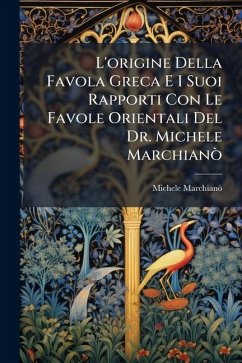 Cover L'origine Della Favola Greca E I Suoi Rapporti Con Le Favole Orientali Del Dr. Michele MarchianÃ²