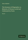 The Romance of Biography; or, Memoirs of Women Loved and Celebrated by Poets