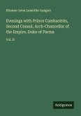 Evenings with Prince Cambacérès, Second Consul, Arch-Chancellor of the Empire, Duke of Parma Evenings with Prince Cambacérès, Second Consul, Arch-Chancellor of the Empire, Duke of Parma