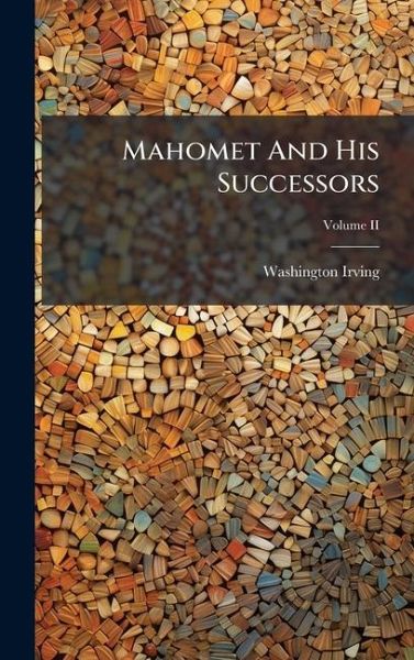 Mahomet And His Successors Mahomet And His Successors