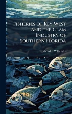 Fisheries of Key West and the Clam Industry of Southern Florida - Schroeder, William C B