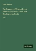The Romance of Biography; or, Memoirs of Women Loved and Celebrated by Poets