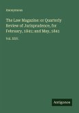 The Law Magazine: or Quarterly Review of Jurisprudence, for February, 1841; and May, 1841
