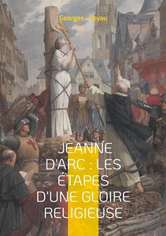 Jeanne d'Arc : les étapes d'une gloire religieuse