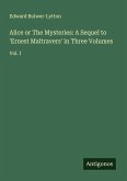 Alice or The Mysteries: A Sequel to 'Ernest Maltravers' in Three Volumes