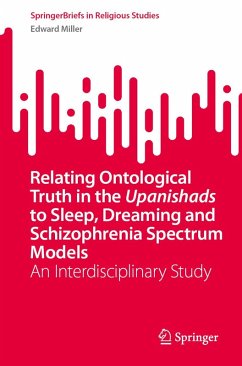 Relating Ontological Truth in the Upanishads to Sleep, Dreaming and Schizophrenia Spectrum Models (eBook, PDF) - Miller, Edward