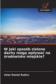 W jaki sposób zielone dachy mog¿ wp¿ywa¿ na ¿rodowisko miejskie? W jaki sposób zielone dachy mog¿ wp¿ywa¿ na ¿rodowisko miejskie?