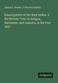 Emancipation of the West Indies. A Six Months' Tour in Antigua, Barbadoes, and Jamaica, in the Year 1837 Emancipation of the West Indies. A Six Months' Tour in Antigua, Barbadoes, and Jamaica, in the Year 1837