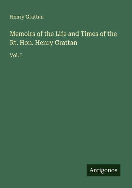 Memoirs of the Life and Times of the Rt. Hon. Henry Grattan