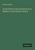 On the Extent of the Atonement in Its Relation to God and the Universe On the Extent of the Atonement in Its Relation to God and the Universe