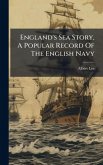 England's Sea Story, A Popular Record Of The English Navy