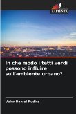 In che modo i tetti verdi possono influire sull'ambiente urbano? In che modo i tetti verdi possono influire sull'ambiente urbano?