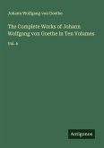The Complete Works of Johann Wolfgang von Goethe in Ten Volumes