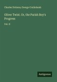 Oliver Twist. Or, the Parish Boy's Progress Oliver Twist. Or, the Parish Boy's Progress