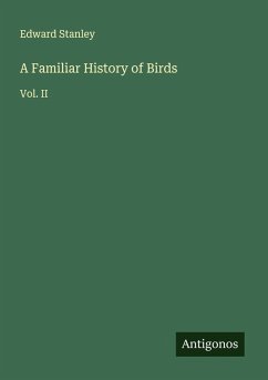 A Familiar History of Birds - Stanley, Edward