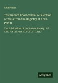 Testamenta Eboracensia: A Selection of Wills from the Registry at York. Part II