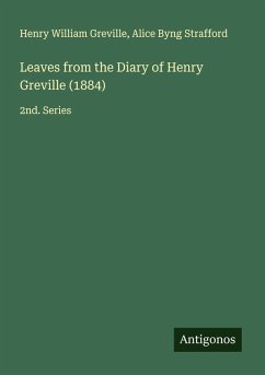 Leaves from the Diary of Henry Greville (1884) - Greville, Henry William; Strafford, Alice Byng