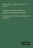 Treatise on Insects Injurious to Gardeners, Foresters, & Farmers
