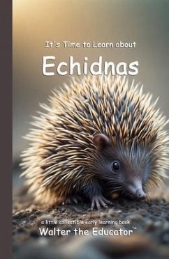 It's Time to Learn about Echidnas (eBook, ePUB) - Walter the Educator