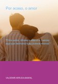Por Acaso, O Amor (eBook, ePUB)