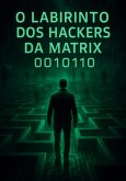 O Labirinto Dos Hackers Da Matrix 0010110 (eBook, ePUB)