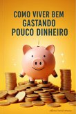 Como Viver Bem Gastando Pouco Dinheiro (eBook, ePUB)