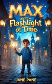 Max and the Flashlight of Time (Magic Object Adventures, #1) (eBook, ePUB) Max and the Flashlight of Time (Magic Object Adventures, #1) (eBook, ePUB)
