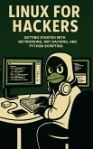 Linux For Hackers: Getting Started with Networking, WiFi Hacking, and Python Scripting (eBook, ePUB) Linux For Hackers: Getting Started with Networking, WiFi Hacking, and Python Scripting (eBook, ePUB)