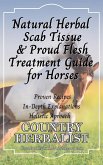 Natural Herbal Scab Tissue & Proud Flesh Treatment Guide For Horses (Herbal Horse Remedies) (eBook, ePUB)