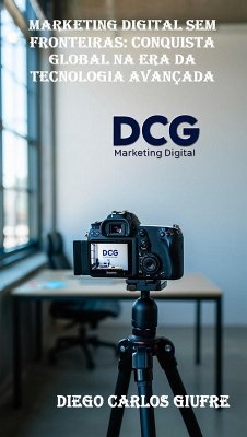 Cover Marketing Digital Sem Fronteiras: Conquista Global na Era da Tecnologia Avançada (eBook, ePUB)