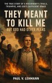 They Meant To Kill Me, But God Had Other Plans (eBook, ePUB)