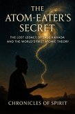 The Atom-Eater's Secret: The Lost Legacy of Sage Ka¿ada and the World's First Atomic Theory (eBook, ePUB)
