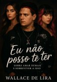 Eu Não Posso Te Ter (eBook, ePUB)