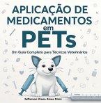 Aplicação De Medicamentos Em Pets: Um Guia Completo Para Técnicos Veterinários (eBook, ePUB)