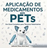 Aplicação De Medicamentos Em Pets: Um Guia Completo Para Técnicos Veterinários (eBook, ePUB)