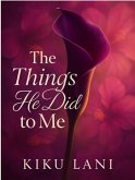 The Things He Did to Me (Undone by Him, #3) (eBook, ePUB)