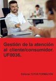 Gestión De La Atención Al Cliente / Consumidor. Uf0036. (eBook, ePUB) Gestión De La Atención Al Cliente / Consumidor. Uf0036. (eBook, ePUB)