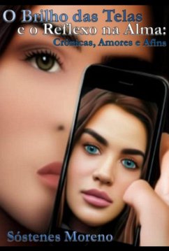 Cover O Brilho Das Telas E O Reflexo Na Alma: Crônicas, Amores E Afins (eBook, ePUB)