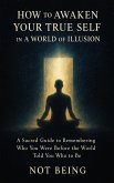 How to Awaken Your True Self in a World of Illusion (Awakening) (eBook, ePUB) How to Awaken Your True Self in a World of Illusion (Awakening) (eBook, ePUB)
