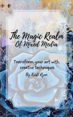 Cover The Magic Realm Of Mixed Media: Transform Your Art With Creative Techniques (eBook, ePUB)