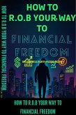 How to R.O.B Your Way to Financial Freedom (eBook, ePUB) How to R.O.B Your Way to Financial Freedom (eBook, ePUB)