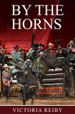 By The Horns (Rocky Barnes PBR Series, #1) (eBook, ePUB) By The Horns (Rocky Barnes PBR Series, #1) (eBook, ePUB)
