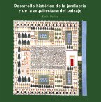 Desarrollo histórico de la jardinería y de la arquitectura del paisaje. Razón, elementos e influencias en la ciudad contemporánea (eBook, PDF)