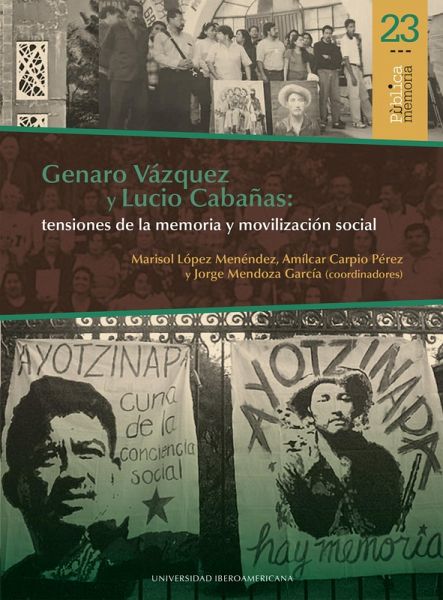 Genaro Vázquez y Lucio Cabañas: tensiones de la memoria y movilización social (eBook, PDF)